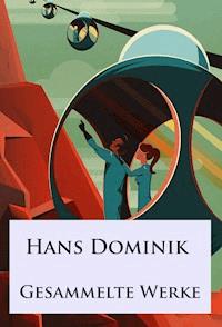Hans Dominik - Gesammelte Werke - Hans Dominik - E-Book