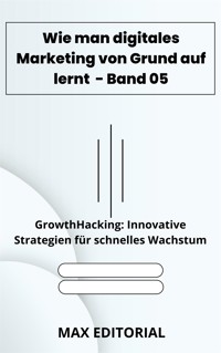 Wie man digitales Marketing von Grund auf lernt – Band 05 - MAX EDITORIAL - E-Book