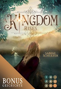A Kingdom Rises. Die Vorgeschichte inklusive XXL-Leseprobe zur Reihe (Kampf um Mederia) - Sabine Schulter - kostenlos E-Book