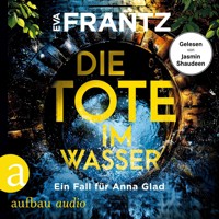 Die Tote im Wasser - Ein Fall für Anna Glad - Anna Glad ermittelt, Band 3 (Ungekürzt) - Eva Frantz - Hörbuch