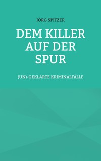 Dem Killer auf der Spur - Jörg Spitzer - E-Book