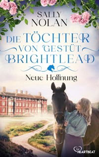 Die Töchter von Gestüt Brightlead – Neue Hoffnung - Sally Nolan - E-Book