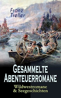 Gesammelte Abenteuerromane: Wildwestromane & Seegeschichten - Franz Treller - E-Book