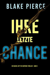 Ihre Letzte Chance (Ein Rachel Gift FBI-Suspense-Thriller – Band 2) - Blake Pierce - E-Book