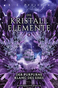 Die Kristallelemente (Band 3): Der purpurne Klang des Eises - B. E. Pfeiffer - E-Book