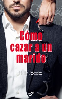Cómo cazar un marido - Holly Jacobs - E-Book