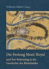Die Festung Mont-Royal und ihre Bedeutung in der Geschichte des Rheinlandes -  - E-Book