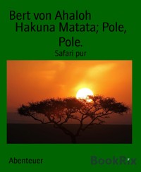 Hakuna Matata; Pole, Pole. - Bert von Ahaloh - E-Book