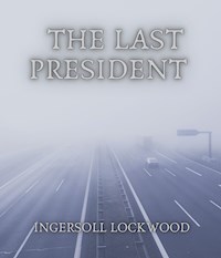 The Last President - Ingersoll Lockwood - E-Book