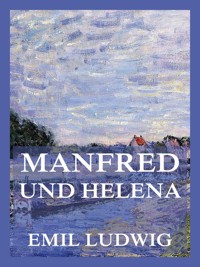 Manfred und Helena - Emil Ludwig - E-Book