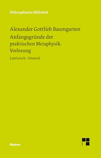 Anfangsgründe der praktischen Metaphysik - Alexander Gottlieb Baumgarten - E-Book