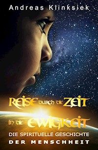 Reise durch die Zeit - in die Ewigkeit - Andreas Klinksiek - E-Book