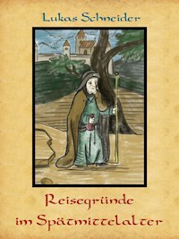 Reisegründe im Spätmittelalter - Lukas Schneider - E-Book