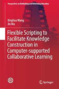 Flexible Scripting to Facilitate Knowledge Construction in Computer-supported Collaborative Learning - Xinghua Wang - E-Book