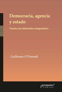 Democracia, agencia y estado - Guillermo O'Donnell - E-Book