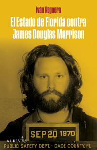 El estado de Florida contra James Douglas Morrison - Iván Reguera - E-Book