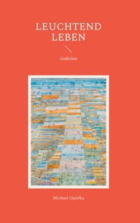 Leuchtend leben - Michael Opielka - E-Book