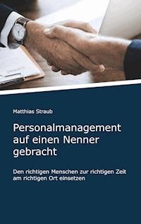 Personalmanagement auf einen Nenner gebracht - Matthias Straub - E-Book