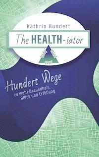 The Healthiator - Kathrin Hundert - E-Book