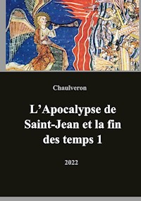 L'Apocalypse de Saint-Jean et la fin des temps 1 - Laurent Chaulveron - E-Book