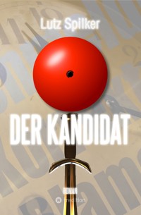 Der Kandidat - Lutz Spilker - E-Book