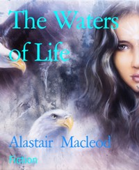 The Waters of Life - alastair macleod - E-Book