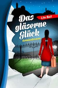 Das gläserne Glück - Lilo Beil - E-Book