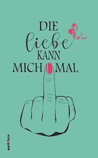 Die Liebe kann mich mal - Ellen Kühne - E-Book