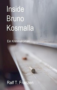 Inside Bruno Kosmalla - Ralf T. Franzen - E-Book