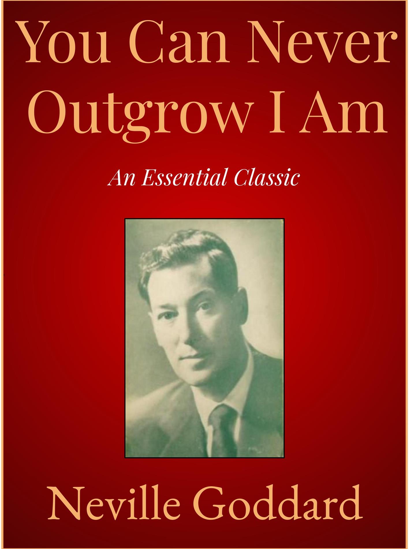 You Can Never Outgrow I Am - Neville Goddard - E-Book