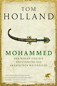 Mohammed, der Koran und die Entstehung des arabischen Weltreichs - Tom Holland - E-Book
