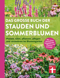 Das große Buch der Stauden und Sommerblumen - Gartenbuch für Planung und Gestaltung Ihrer Blumen- und Staudenbeete - Joachim Mayer - E-Book