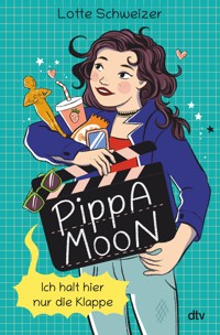Pippa Moon – Ich halt hier nur die Klappe - Lotte Schweizer - E-Book