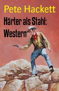 Härter als Stahl: Western - Pete Hackett - E-Book