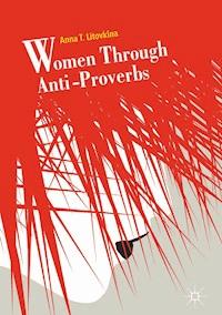 Women Through Anti-Proverbs - Anna T. Litovkina - E-Book