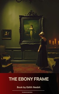 The Ebony Frame - Edith Nesbit - kostenlos E-Book