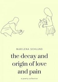 the decay and origin of love and pain - Marilena Schlund - E-Book