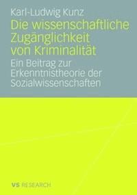 Die wissenschaftliche Zugänglichkeit von Kriminalität - Karl-Ludwig Kunz - E-Book