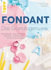 Fondant – Das Grundlagenwerk - Ann-Kathrin Heintzen - E-Book