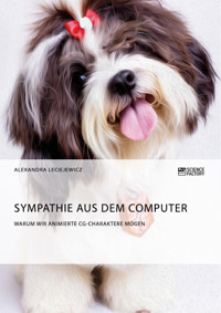 Sympathie aus dem Computer. Warum wir animierte CG-Charaktere mögen - Alexandra Leciejewicz - E-Book