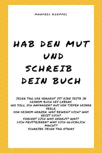 Hab den Mut und schreib Dein Buch - Manfred Koeppel - E-Book