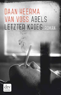 Abels letzter Krieg - Daan Heerma van Voss - E-Book