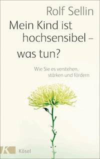 Mein Kind ist hochsensibel - was tun? - Rolf Sellin - E-Book
