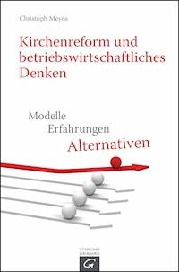 Kirchenreform und betriebswirtschaftliches Denken - Christoph Meyns - E-Book