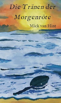 Die Tränen der Morgenröte - Mick van Hint - E-Book