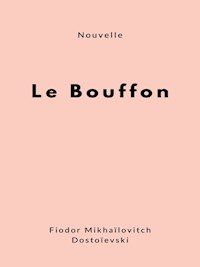 Le Bouffon - Fiodor Mikhaïlovitch Dostoïevski - E-Book