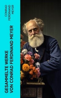 Gesammelte Werke von Conrad Ferdinand Meyer - Conrad Ferdinand Meyer - E-Book