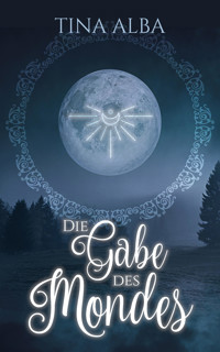 Die Gabe des Mondes - Tina Alba - E-Book