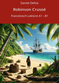 Robinson Crusoé: Französisch Lektüre A1 – B1 - Daniel Defoe - E-Book