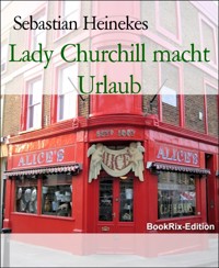 Lady Churchill macht Urlaub - Sebastian Heinekes - E-Book
